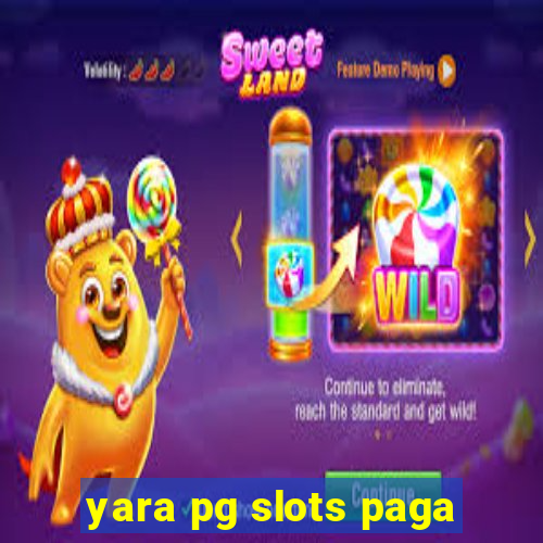 yara pg slots paga